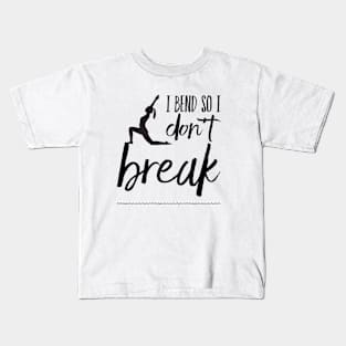 I bend so I don't break yoga design Kids T-Shirt